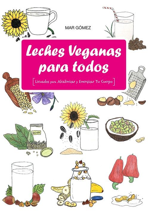 Leches veganas para todos. Licuados para alcalinizar y energizar tu cuerpo