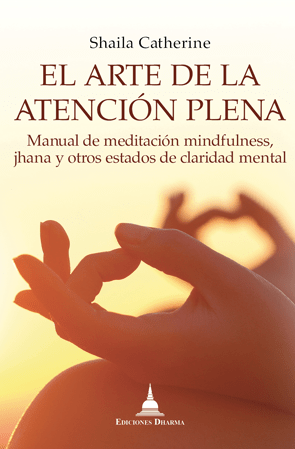 El arte de la atención plena. Manual de meditación mindfulness, jhana y otros estados de claridad mental