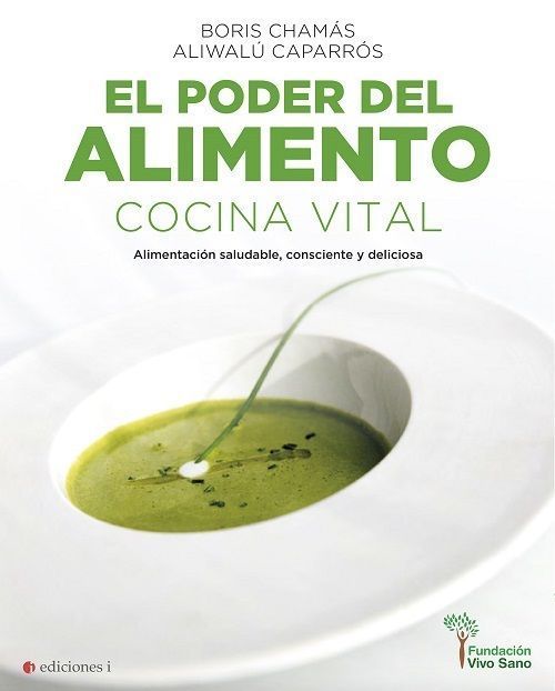 El poder del alimento: cocina vital. Alimentación saludable, consciente y deliciosa