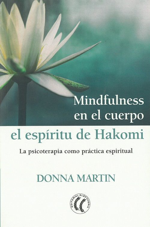 Mindfulness en el cuerpo. El espíritu de Hakomi: La psicoterapia como práctica espiritual