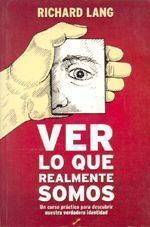 Ver lo que realmente somos. Un curso práctico para descubrir nuestra verdadera identidad