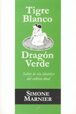 Tigre blanco, dragón verde. Sobre la vida tántrica del cultivo dual