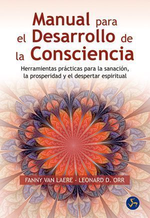 Manual para el desarrollo de la consciencia. Herramientas prácticas para la sanación, la prosperidad y el despertar espiritual
