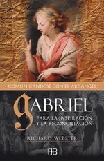 Gabriel. Comunicándose con el arcángel. Para la inspiración y la reconciliación