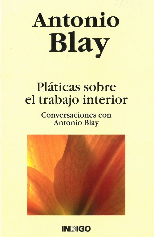 Pláticas sobre el trabajo interior. Consersaciones con Antonio Blay