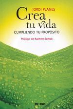 Crea tu vida. Cumpliendo tu propósito