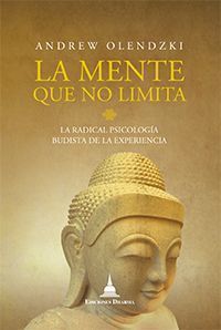 La mente que no limita. La radical psicología budista de la experiencia