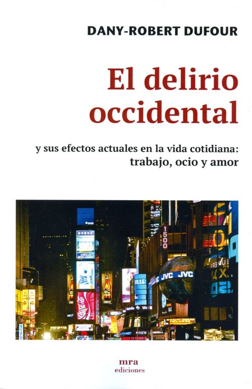El delirio occidental. y sus efectos actuales en la vida cotidiana: trabajo, ocio y amor