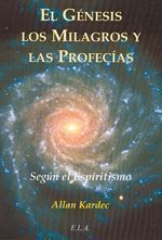El génesis, los milagros y las profecías. Según el espiritismo