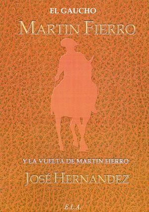 El gaucho Martín Fierro. Y la vuelta de Martin Fierro