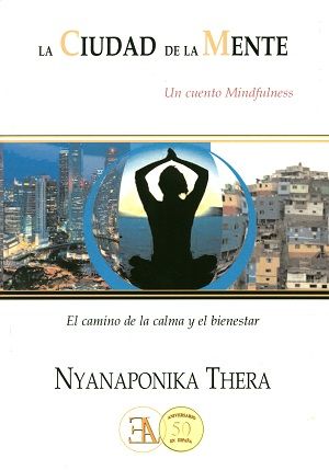 La ciudad de la mente. El camino de la calma y el bienestar (un cuento mindfulness para nuestros días, seguido de oportunas directrices)