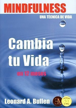 Mindfulness, una técnica de vida. Cambia tu vida en 12 meses