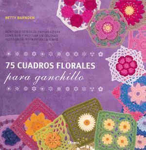 75 cuadros florales para ganchillo. Bonitos diseños de parches para combinar y mezclar en colchas, accesorios, ropa infantil y más