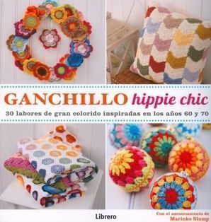 Ganchillo hippie chic. 30 labores de gran colorido inspiradas en los años 60 y 70