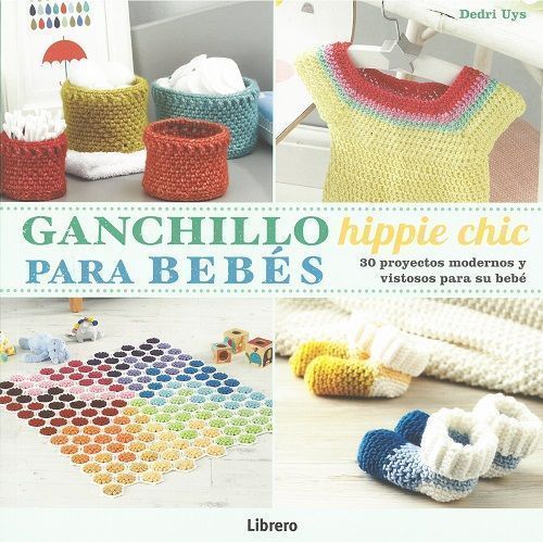 Ganchillo hippie chic para bebés. 30 proyectos modernos y vistosos para su bebé