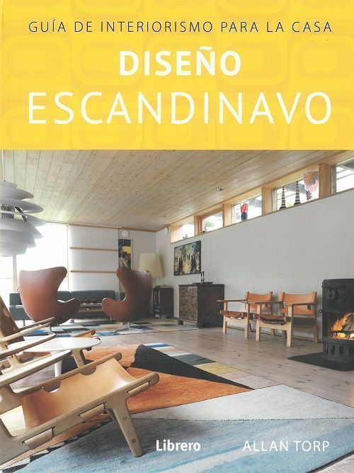 Diseño escandinavo. Guia de interiorismo para la casa