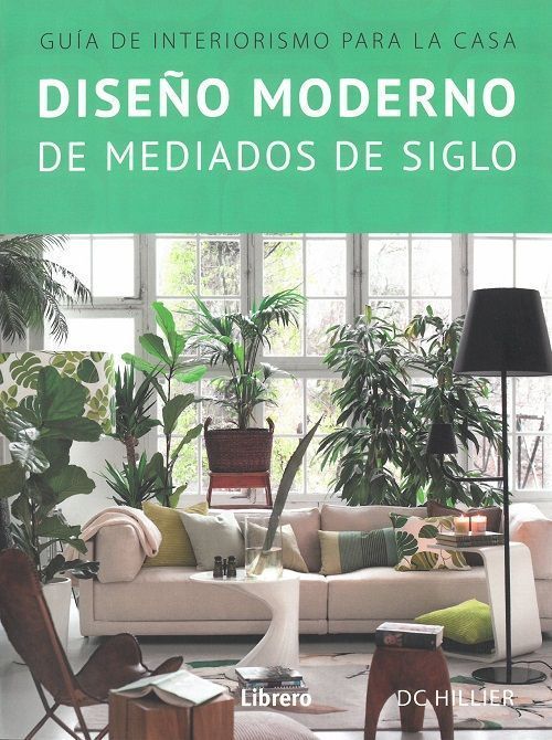 Diseño moderno de mediados de siglo. Guia de interiorismo para la casa
