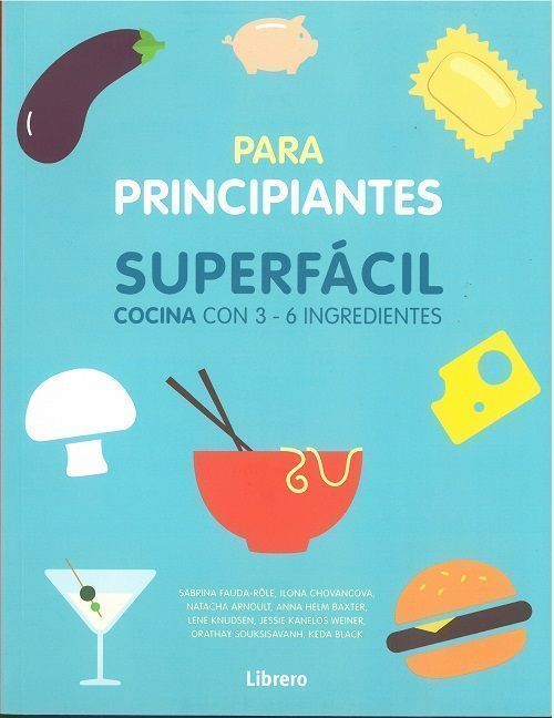 Para Principiantes. Superfácil cocina con 3-6 ingredientes