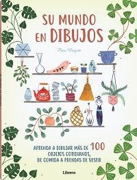 Su mundo en dibujos. Aprende a dibujar de 100 objetos cotidianos, de comida a prendas de vestir