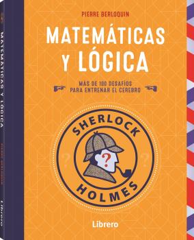 Sherlock Holmes, matemáticas y lógica. más de 100 desafíos para entrenar el cerebro