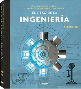 El libro de la ingeniería. De la catapulta al Curiosity, 250 hitos de la historia de la ingeniería