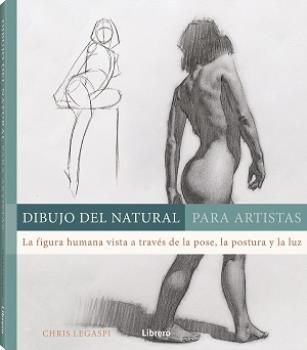 Dibujo del natural para artistas. La figura humana vista a través de la pose, la postura y la luz