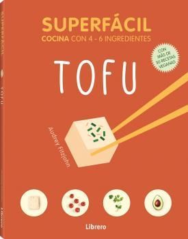 Superfácil, tofu. cocina con 4-6 ingredientes (con más de 30 recetas veganas)