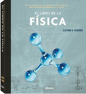 El libro de la física. Del big bang hasta la resurrección cuántica, 250 hitos de la historia de la física