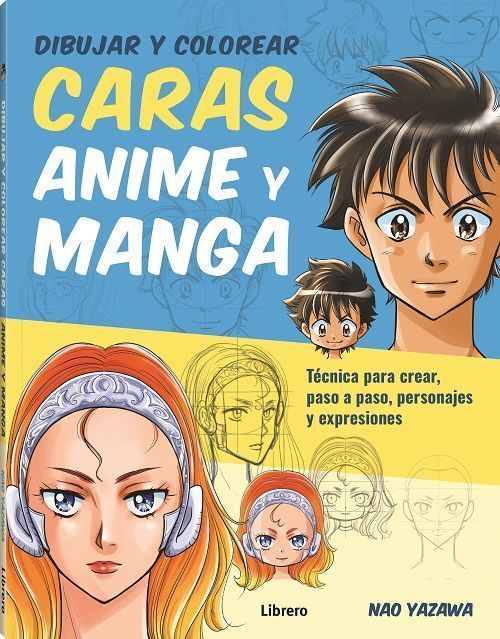 Dibujar y colorear caras Anime y Manga. Técnica para crear, paso a paso, personajes y expresiones