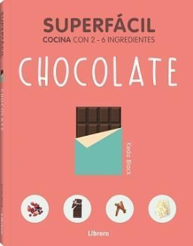 Superfácil, Chocolate. Cocina con 2 -6 ingredientes