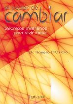 PODER DE CAMBIAR, EL. SECRETOS MILENARIOS PARA VIVIR MEJOR