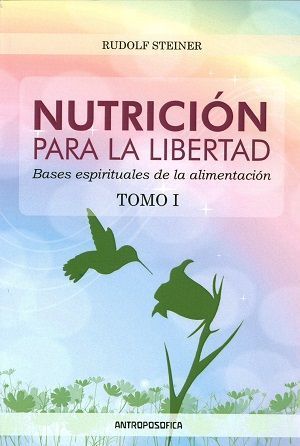 Nutrición para la libertad tomo I. Bases espirituales de la alimentación