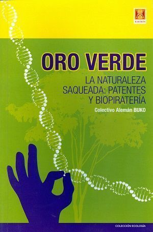 Oro verde. La naturaleza saqueada: Patentes y biopiratería