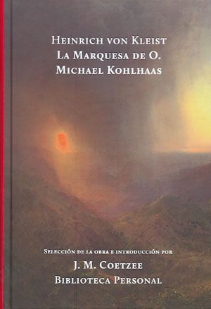 Marquesa de O, La. Michael Kohlhaas. Selección de la obra e introducción por J. M. Coetzze (Premio Nobel de Literatura)