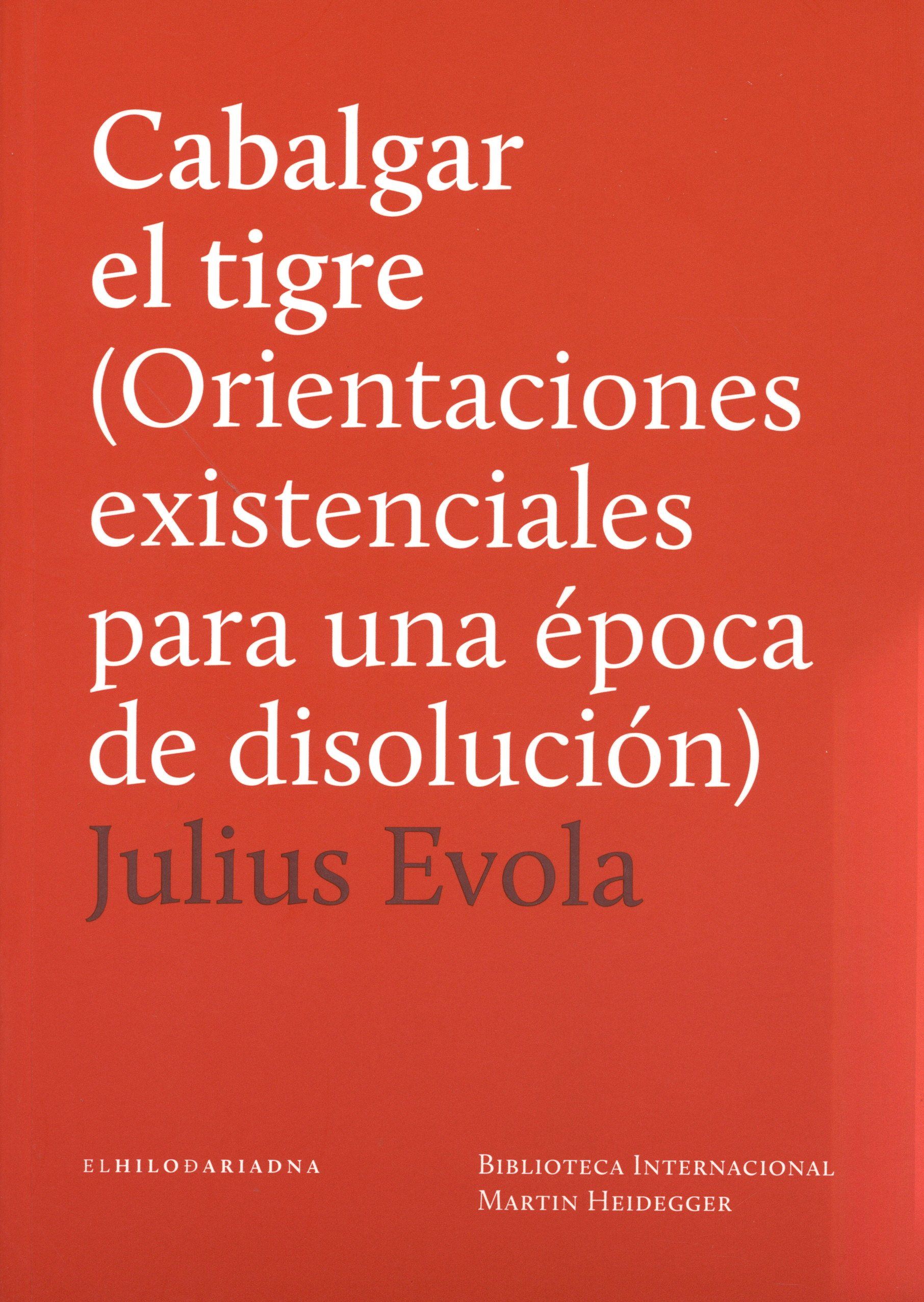 Cabalgar el tigre. (Orientaciones existenciales para una época de disolución)