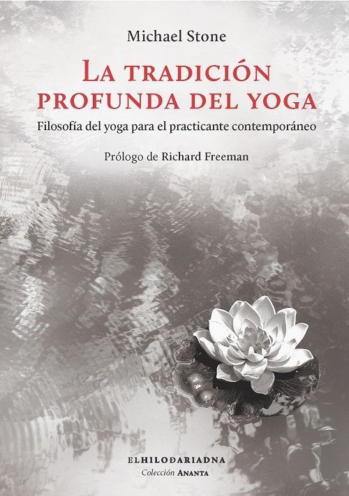 La tradición profunda del yoga. Filosofía del yoga para el practicante contemporáneo