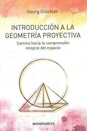 Introducción a la geometría proyectiva. Camino hacia la comprensión integral del espacio