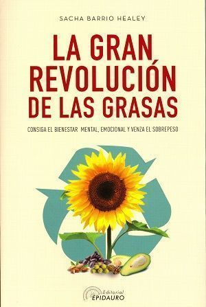 La gran revolución de las grasas. Consiga el bienestar mental, emocional y venza el sobrepeso