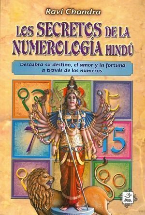 Los secretos de la numerología hindú. Descubra su destino, el amor y la forma a través de los números