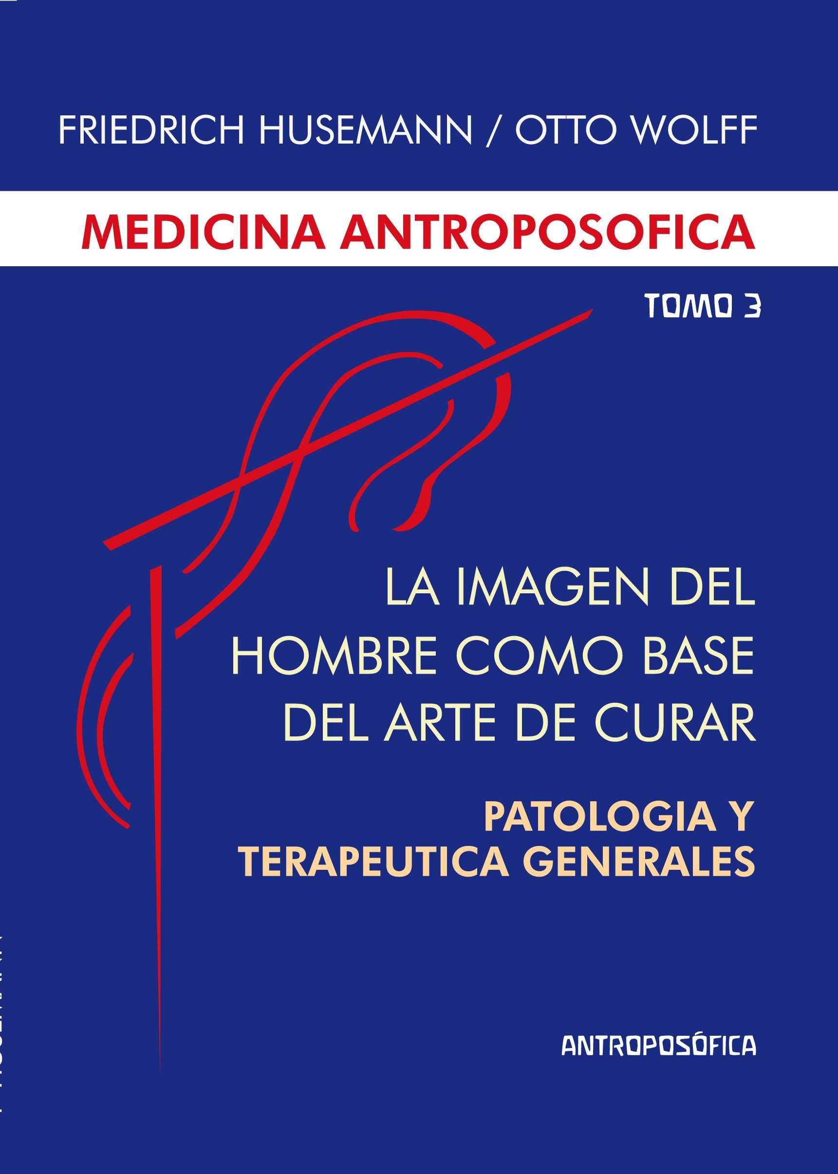 La medicina antroposófica, Tomo III-Imagen del hombre como base del arte de curar. Patología y terapeútica generales