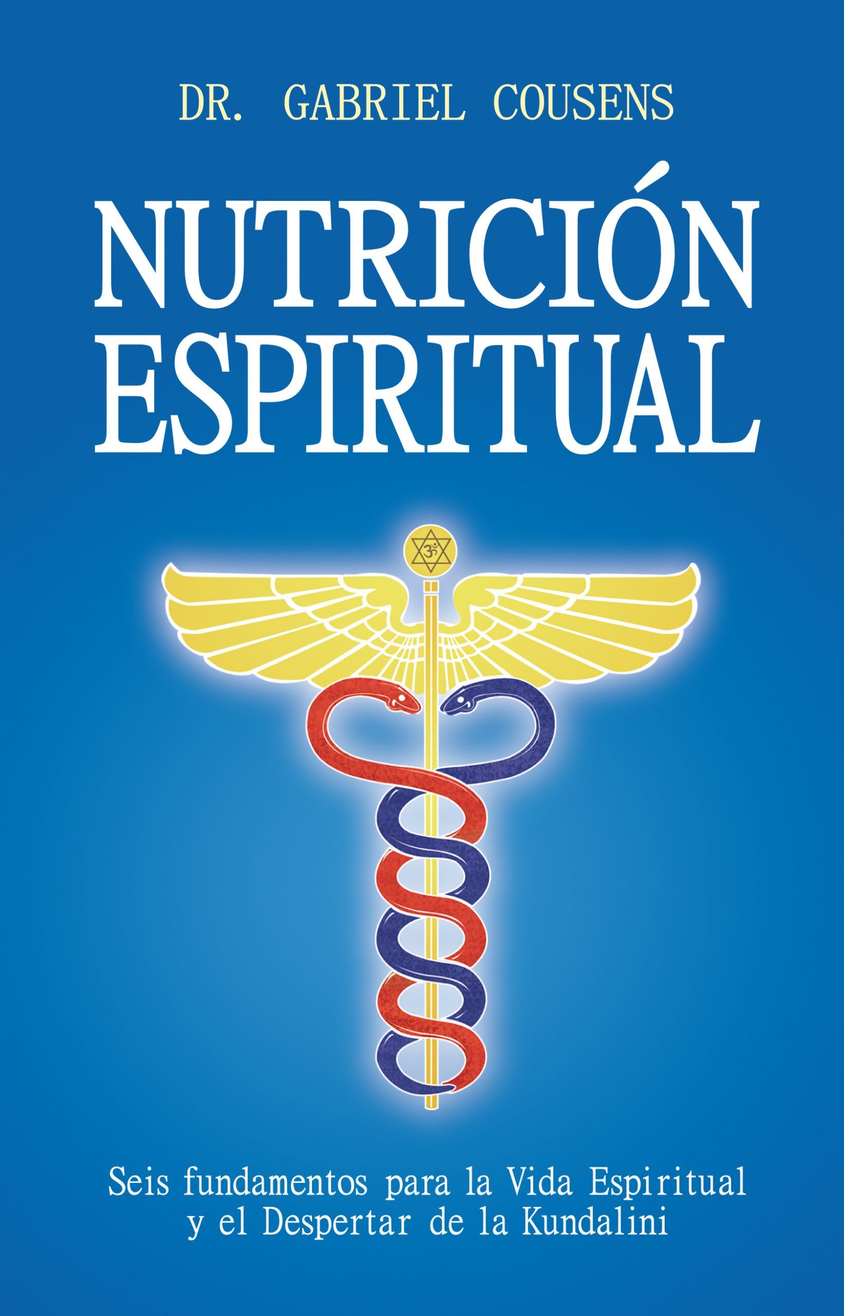 Nutrición espiritual. Seis fundamentos para la vida espiritual y el despertar de la kundalini
