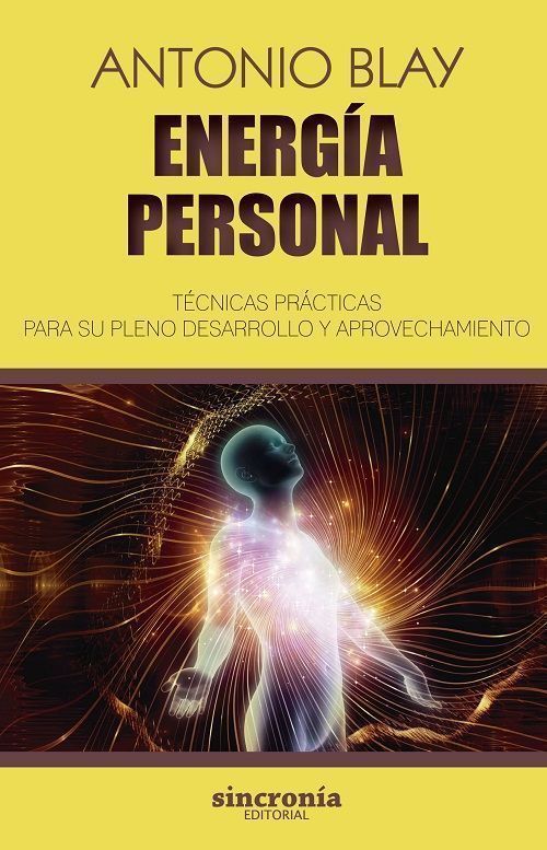 Energía personal. Técnicas prácticas para su pleno desarrrollo y aprovechamiento