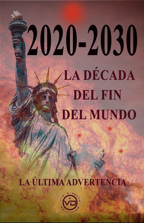 2020-2030 La década del fin del mundo. La última advertencia