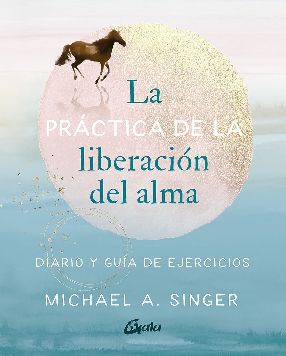 La práctica de la liberación del alma. Diario y guía de ejercicios