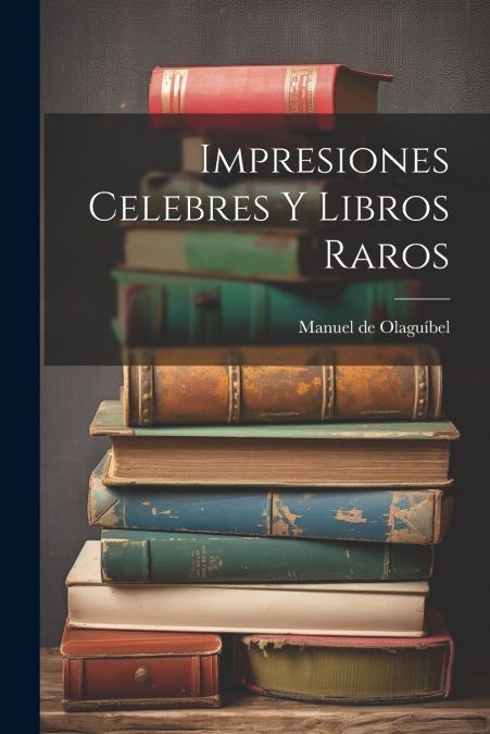 Impresiones Celebres y Libros Raros