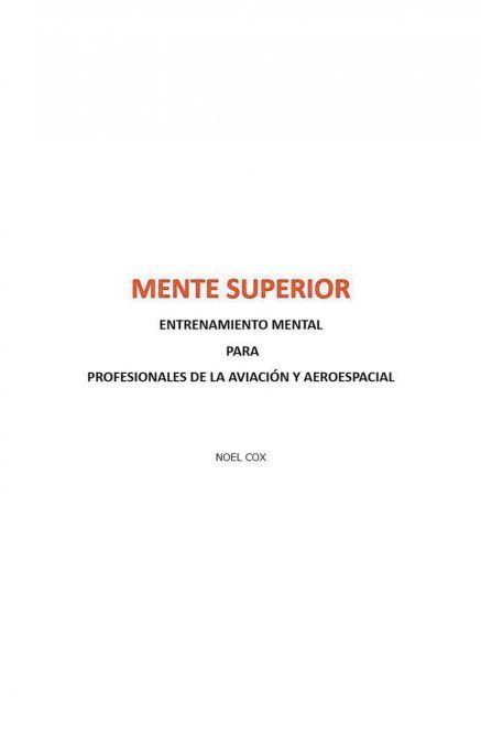 MENTE SUPERIOR ENTRENAMIENTO MENTAL PARA PROFESIONALES DE LA AVIACIÓN Y AEROESPACIAL