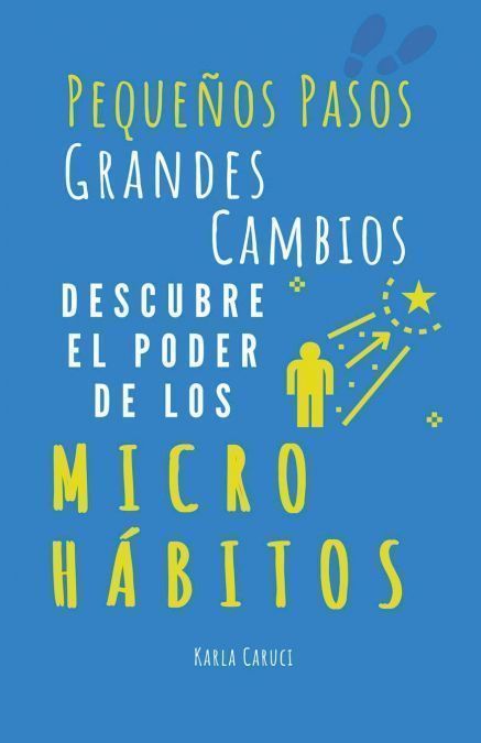 Pequeños pasos, grandes cambios, descubre el poder de los micro hábitos