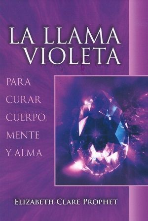 La llama violeta. Para curar el cuerpo, mente y alma