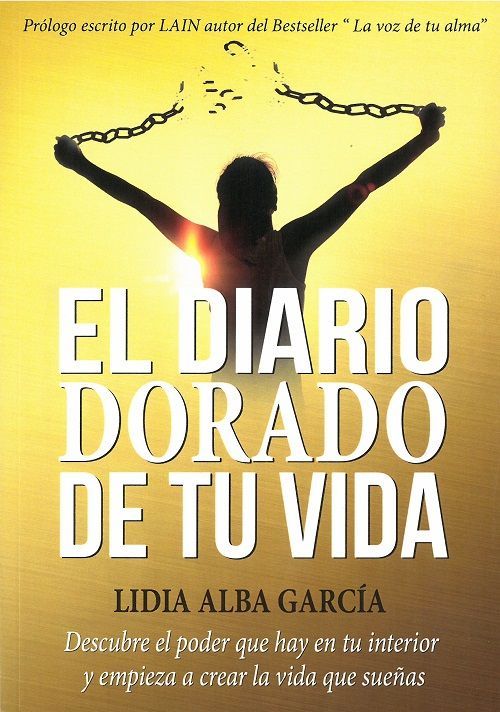 El diario dorado de tu vida. Descubre el poder que hay en tu interior y empieza a crear la vida que sueñas