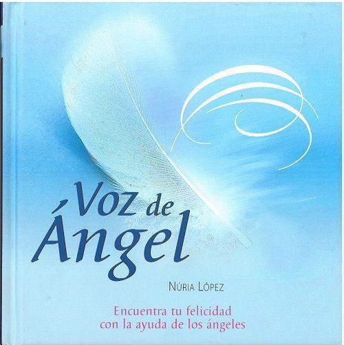 Voz de ángel. Encuentra tu felicidad con la ayuda de los ángeles